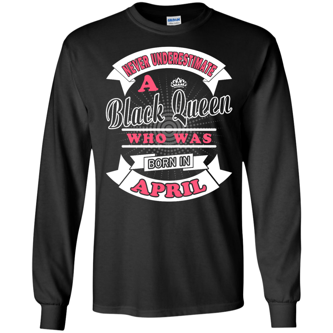 Never Underestimate A Black Queen Who Was Born In April-T-Shirt & Hoodie-Long Sleeve T-Shirt-Black