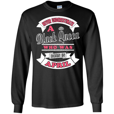 Never Underestimate A Black Queen Who Was Born In April-T-Shirt & Hoodie-Long Sleeve T-Shirt-Black