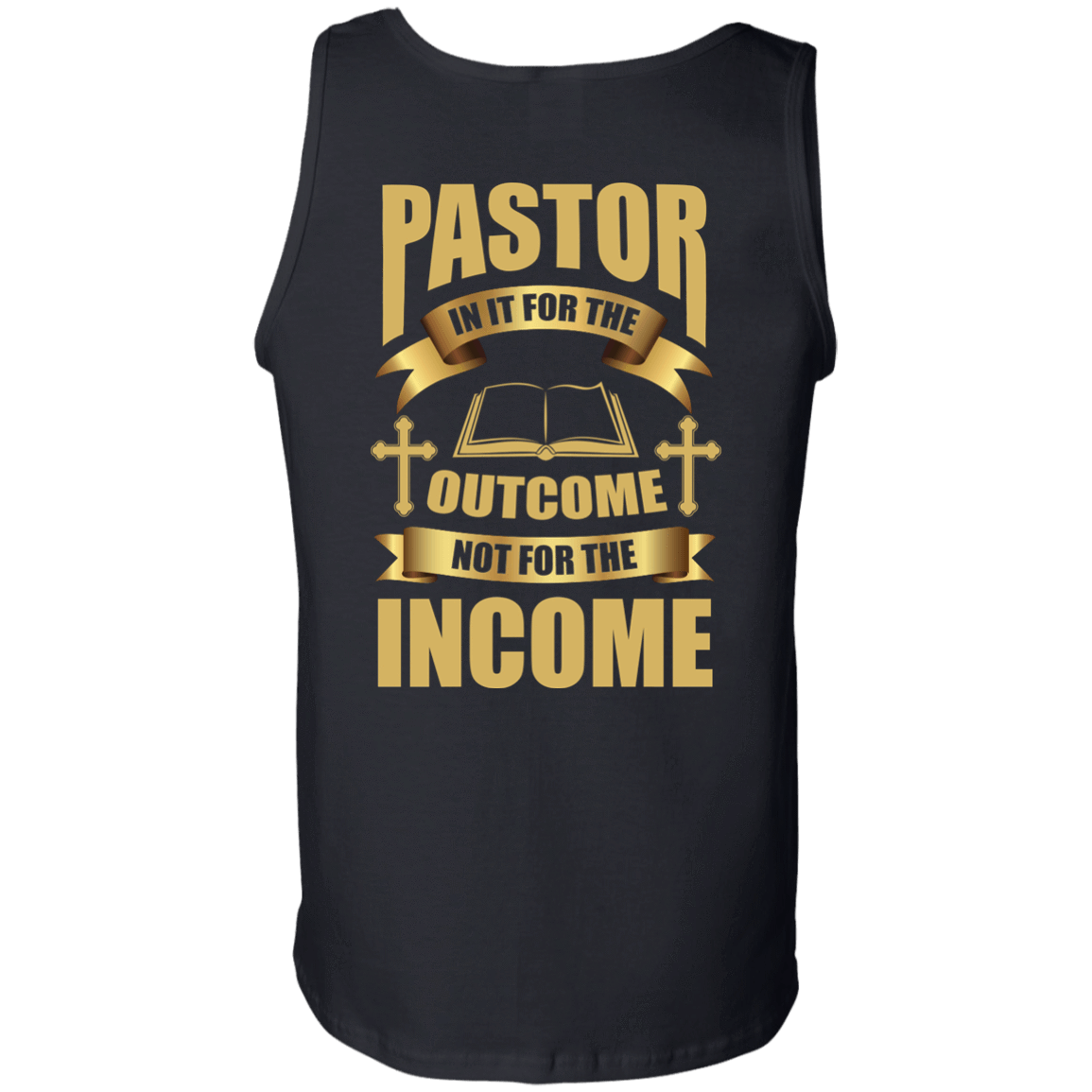 Pastor In It For The Outcome Not For The Income-T-Shirt & Hoodie-Unisex Tank-Black
