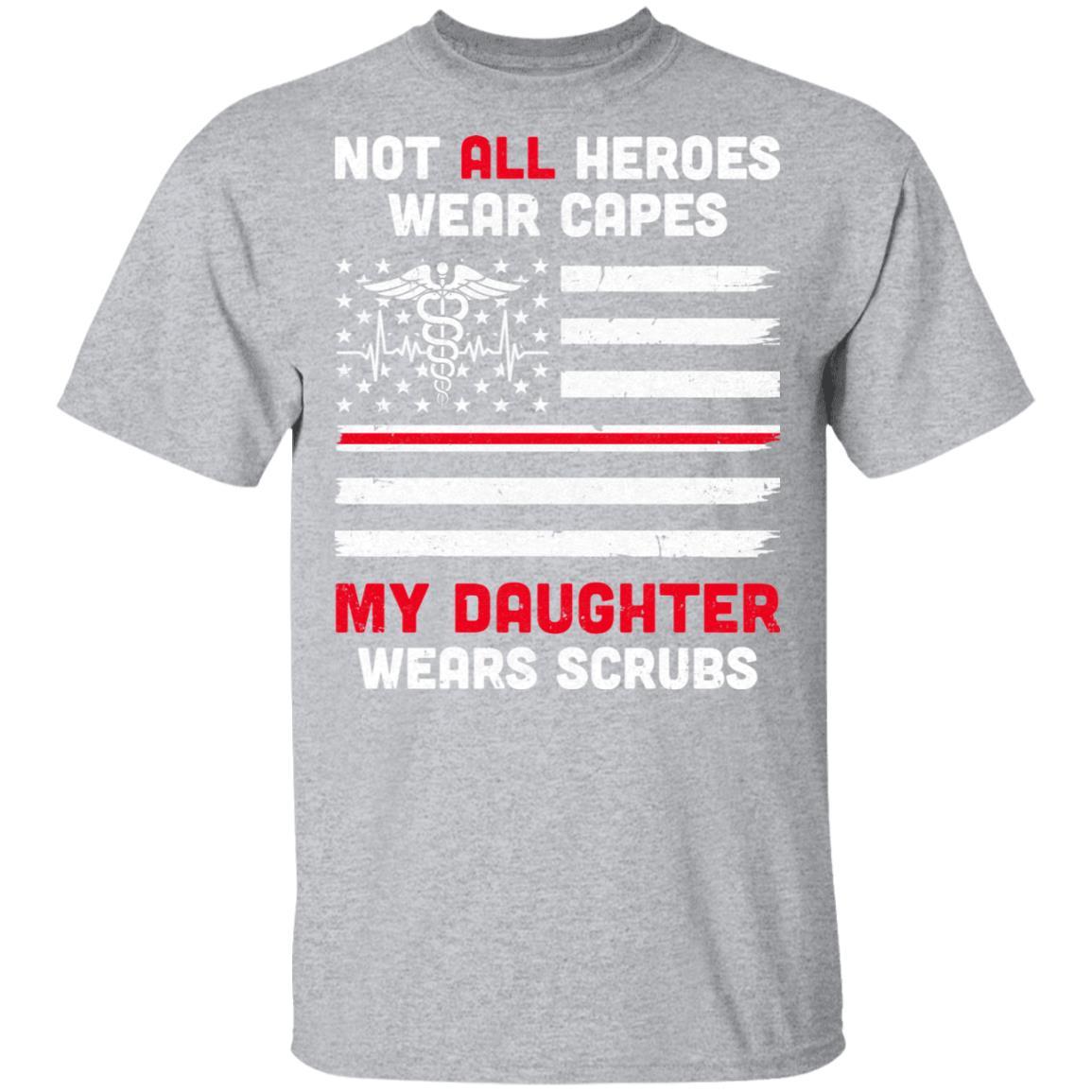 Not All Heroes Wear Capes My Daughter Wears Scrubs Nurse Gift-T-Shirt & Hoodie-Classic T-Shirt-Sport Grey
