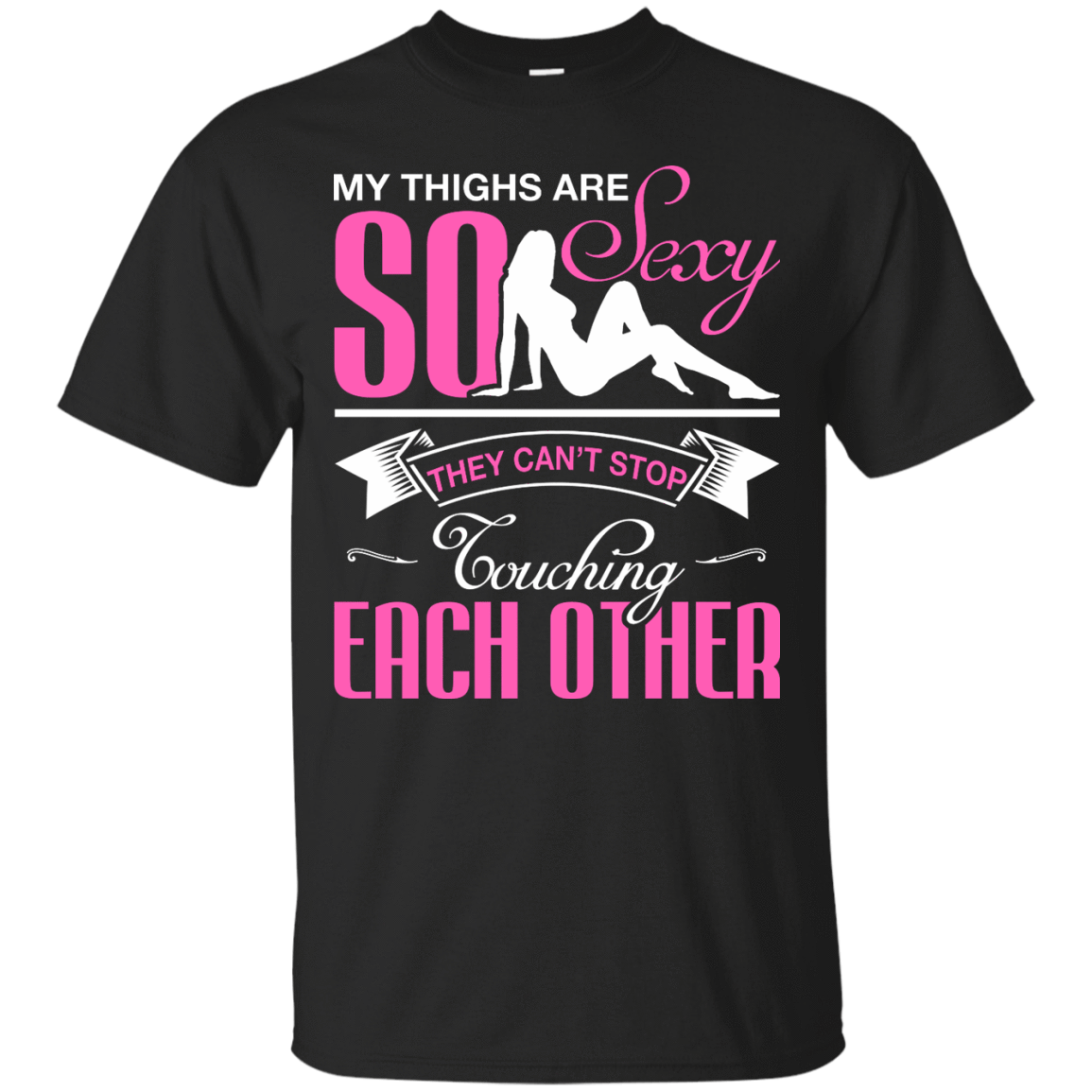 My Thighs Are So Sexy They Can't Stop Touching-T-Shirt & Hoodie-Classic T-Shirt-Black
