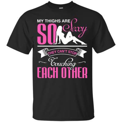 My Thighs Are So Sexy They Can't Stop Touching-T-Shirt & Hoodie-Classic T-Shirt-Black