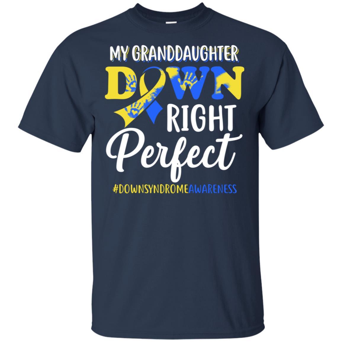 My Granddaughter Down Syndrome Awareness Down Right Perfect-T-Shirt & Hoodie-Classic T-Shirt-Navy