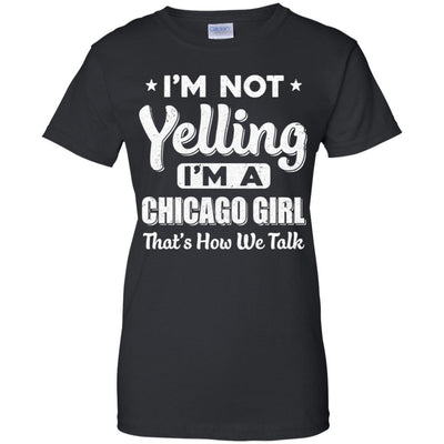 I'm Not Yelling I'm A Chicago Girl Thats How We Talk-T-Shirt & Hoodie-Women's T-Shirt-Black