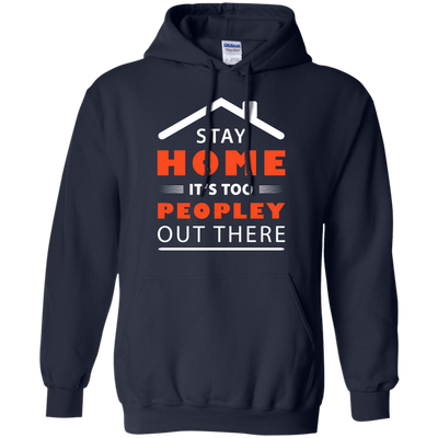 Stay Home It's Too Peopley Out There-T-Shirt & Hoodie-Pullover Hoodie-Navy