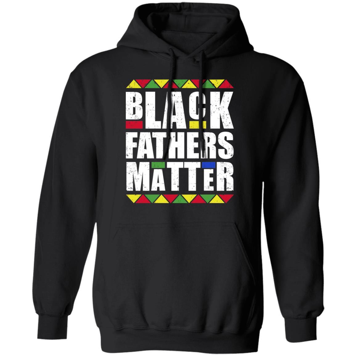 Black Fathers Matter Dad American History Month-T-Shirt & Hoodie-Pullover Hoodie-Black