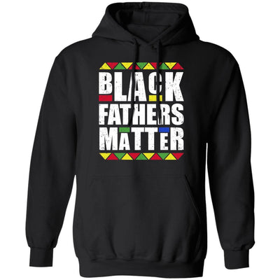 Black Fathers Matter Dad American History Month-T-Shirt & Hoodie-Pullover Hoodie-Black