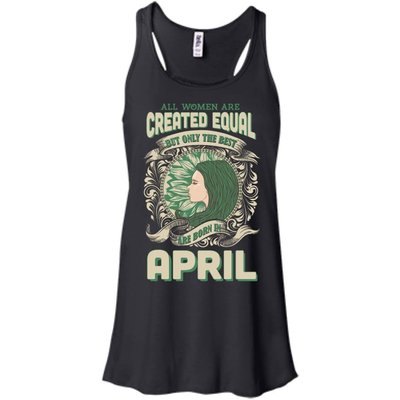 All Women Are Created Equal The Best Born In APRIL-T-Shirt & Hoodie-Women's Flowy Racerback Tank-Black