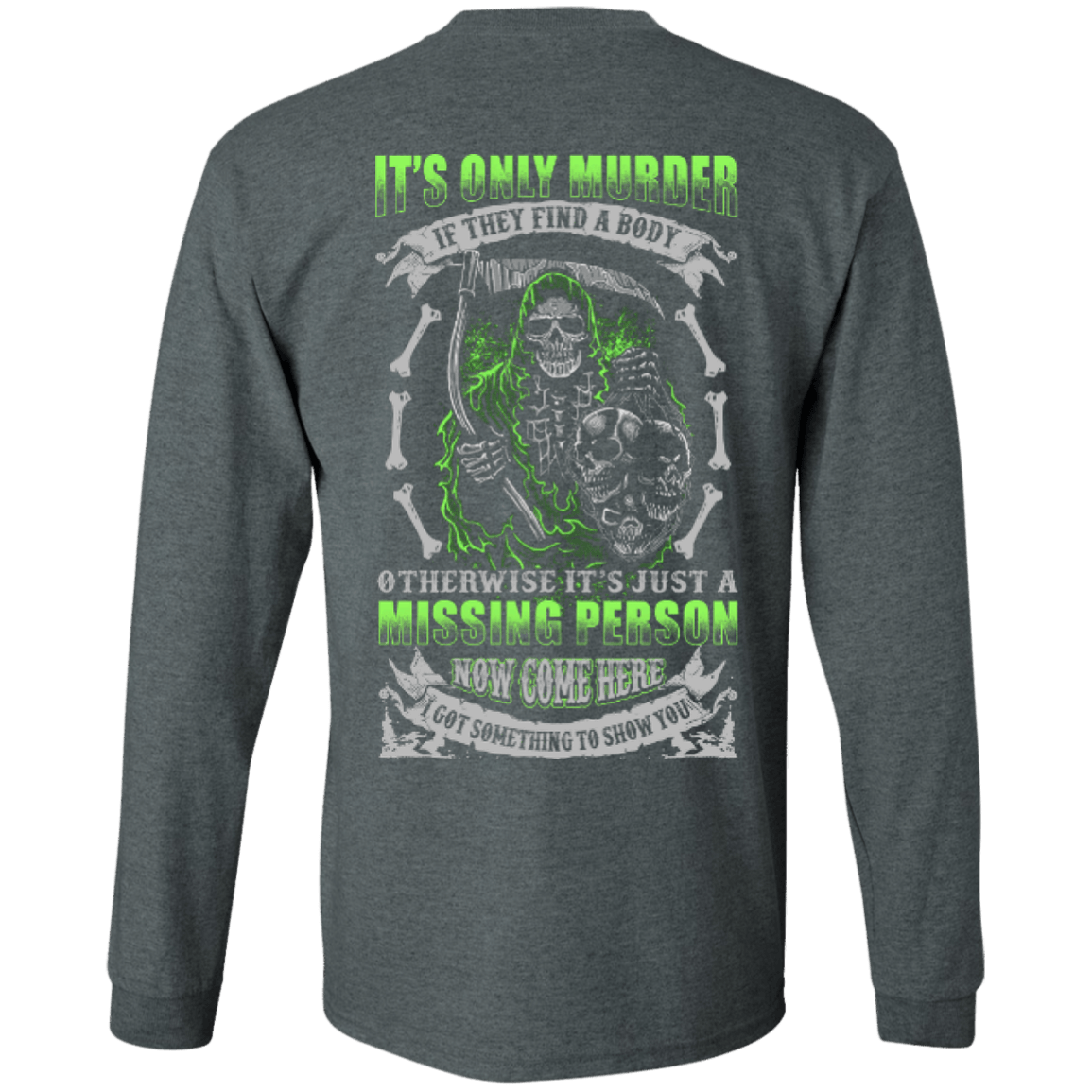 Missing Person Now Come Here I Got Something To Show You-T-Shirt & Hoodie-Long Sleeve T-Shirt-Dark Heather