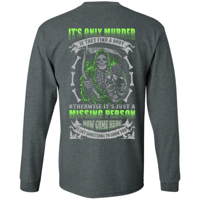 Missing Person Now Come Here I Got Something To Show You-T-Shirt & Hoodie-Long Sleeve T-Shirt-Dark Heather
