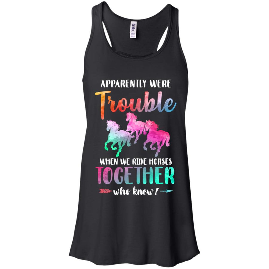 Apparently We're Trouble When We Ride Horses Together-T-Shirt & Tank Top-Women's Flowy Racerback Tank-Black
