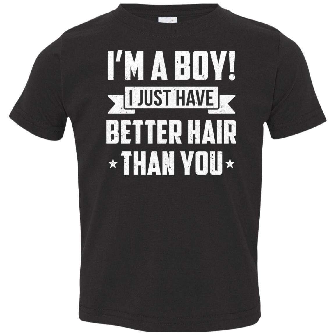 I'm A Boy I Just Have Better Hair Than You Funny Kids Youth-Youth Shirt-Toddler T-Shirt-Black