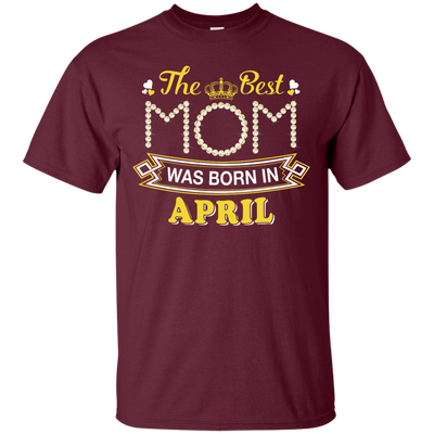 The Best Mom Was Born In April-T-Shirt & Hoodie-Classic T-Shirt-Maroon