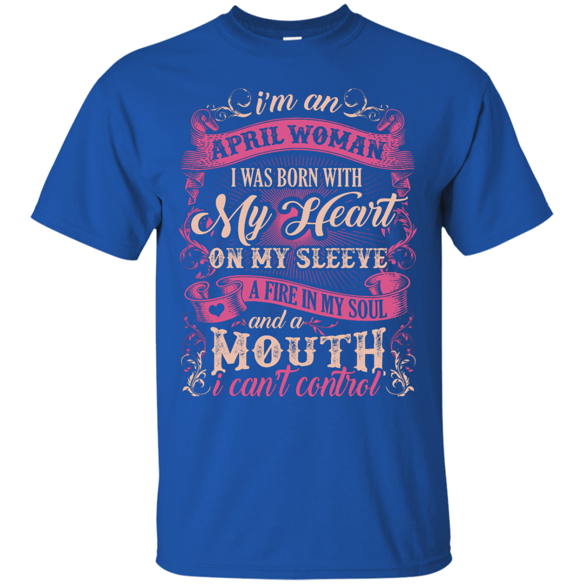 I Am An April Woman I Was Born With My Heart On My Sleeve-T-Shirt & Hoodie-Classic T-Shirt-Royal