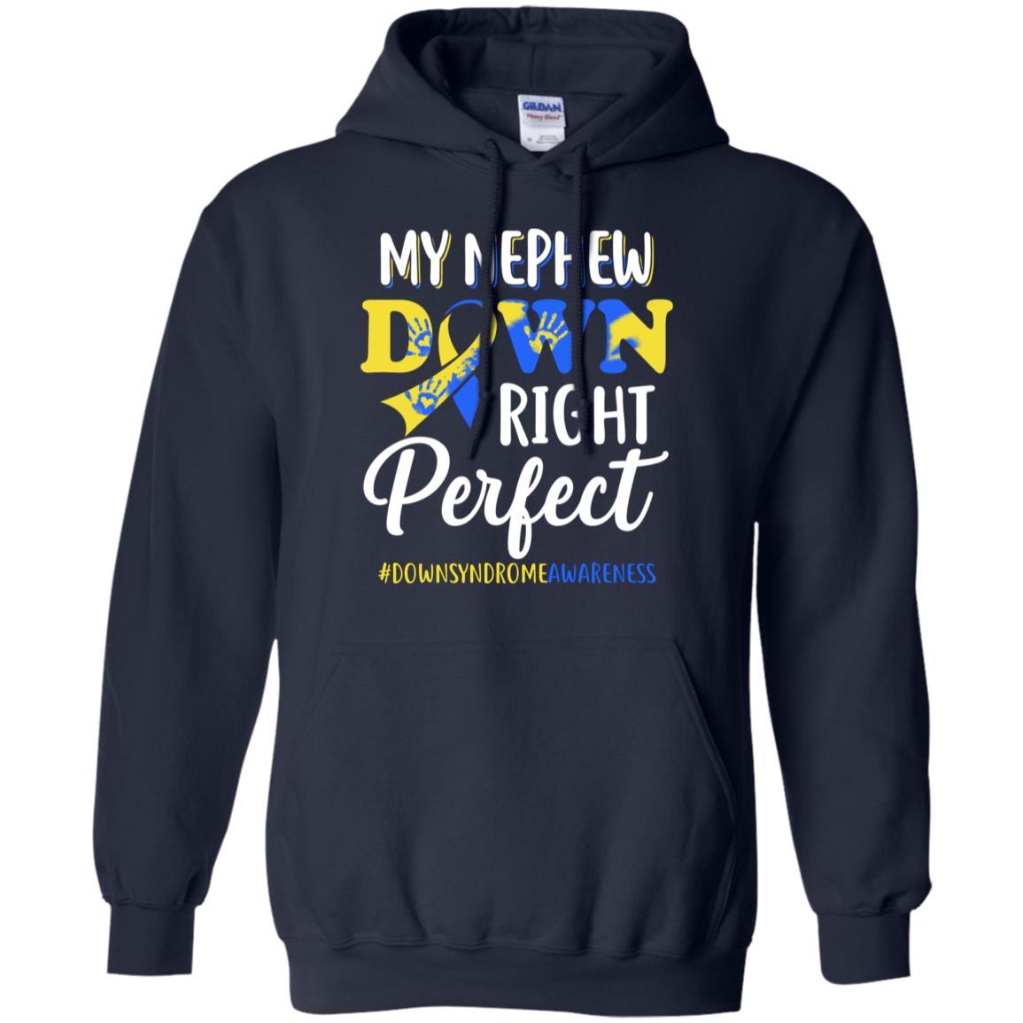 My Nephew Down Syndrome Awareness Down Right Perfect-T-Shirt & Hoodie-Pullover Hoodie-Navy