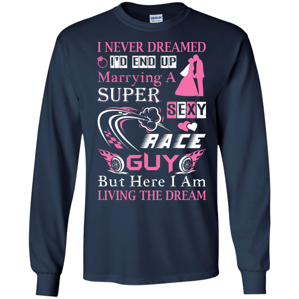 Marrying To A Super Sexy Race Guy-T-Shirt & Hoodie-Long Sleeve T-Shirt-Navy