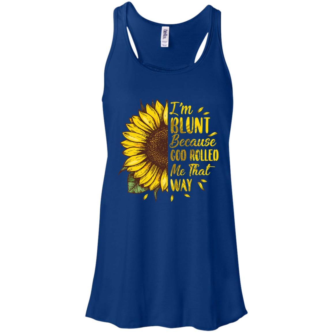 Sunflower I'm Blunt Because God Rolled Me That Way-T-Shirt & Tank Top-Women's Flowy Racerback Tank-True Royal