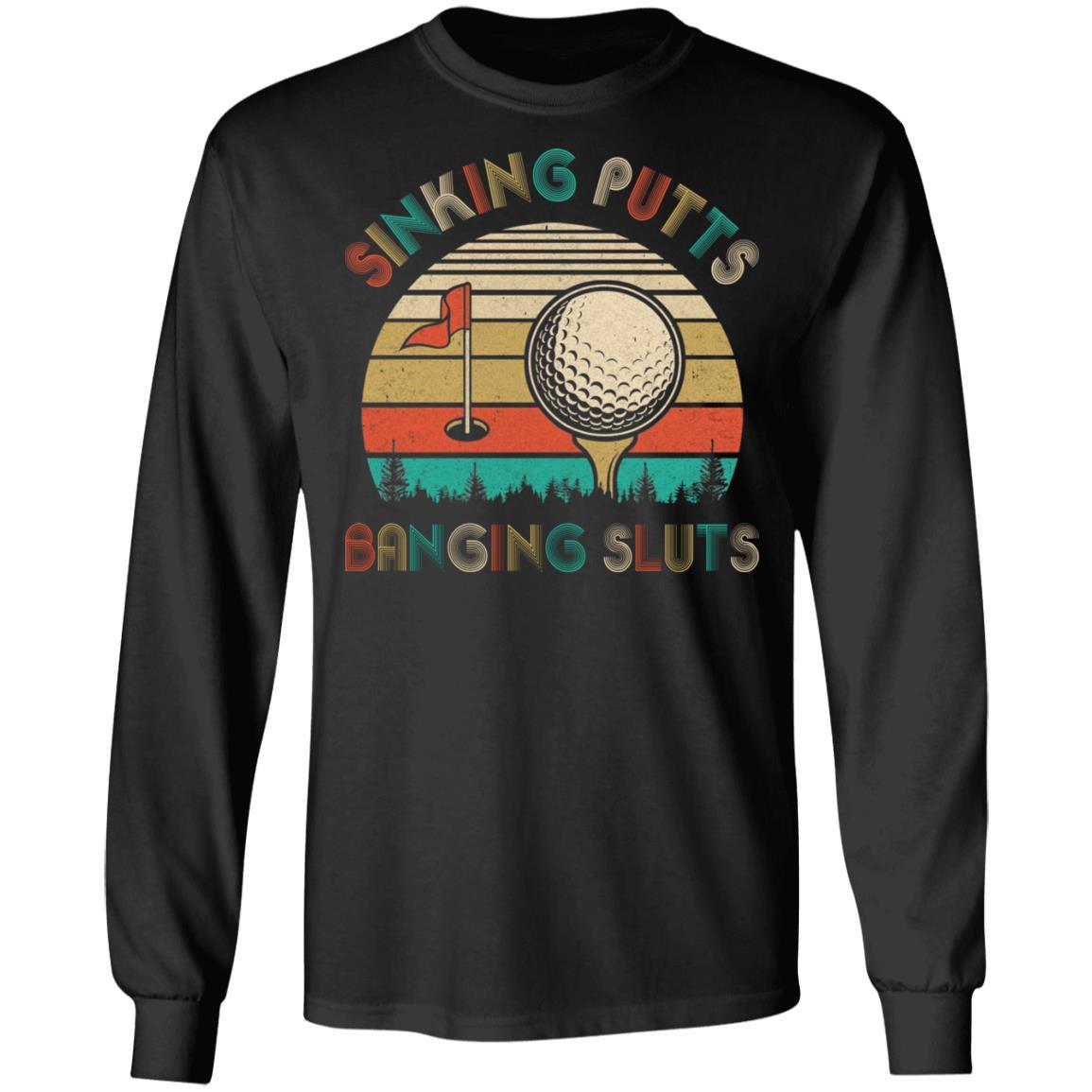 Golfer Sinking Putts Banging Sluts Vintage Golf Funny Gifts-T-Shirt & Hoodie-Long Sleeve T-Shirt-Black