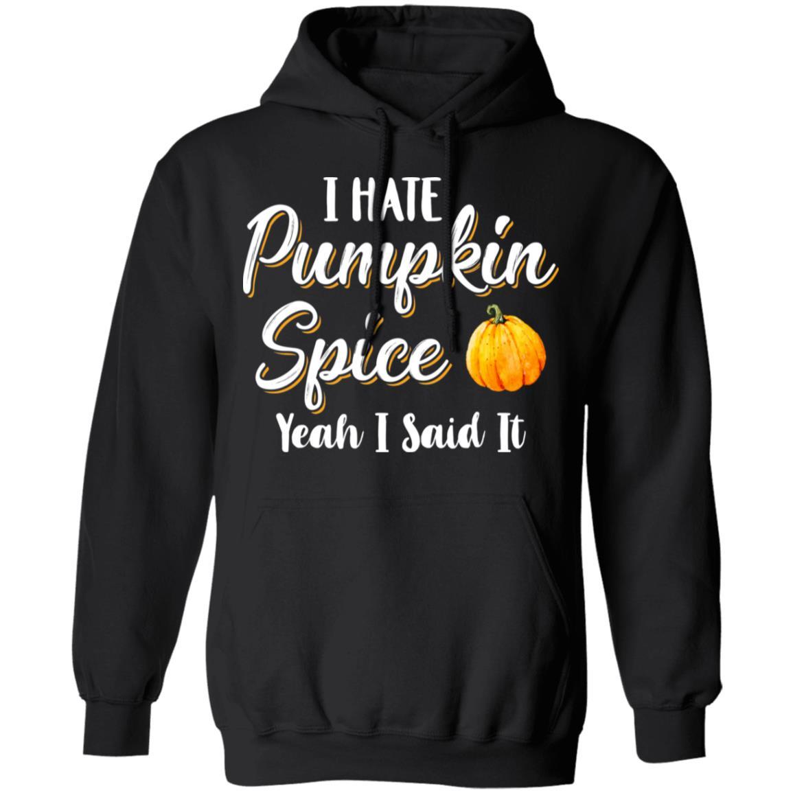 I Hate Pumpkin Spice Yeah I Said It Funny Halloween Fall-T-Shirt & Hoodie-Pullover Hoodie-Black
