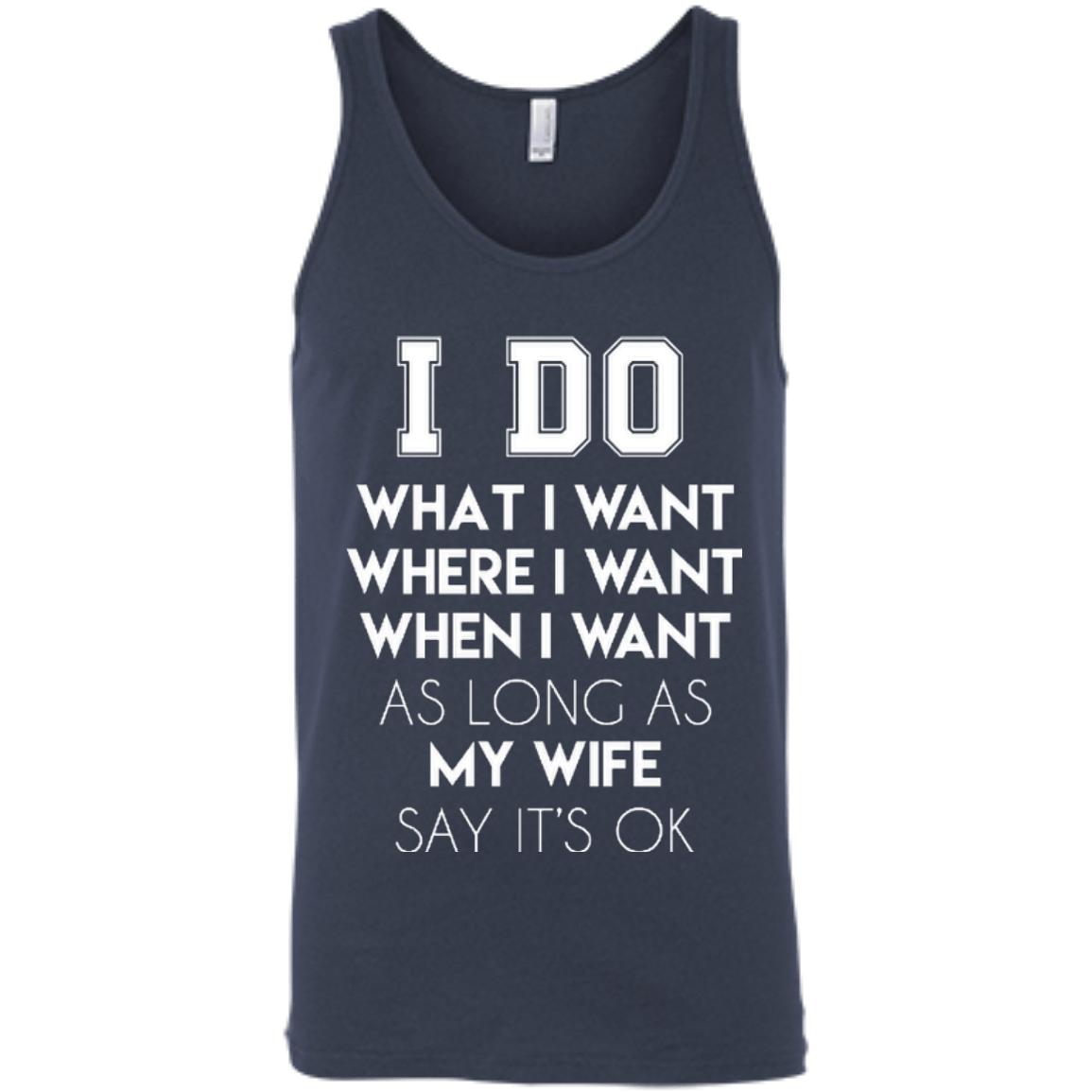 I Do What I Want As Long As My Wife Say It's Ok-T-Shirt & Hoodie-Unisex Tank-Navy