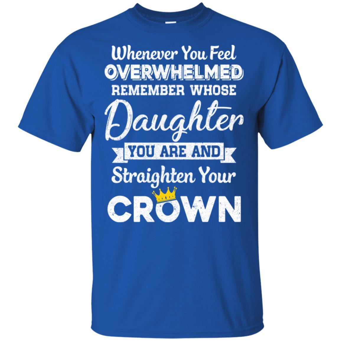 Whenever You Feel Overwhelmed Remember Whose Daughter-T-Shirt & Hoodie-Classic T-Shirt-Royal