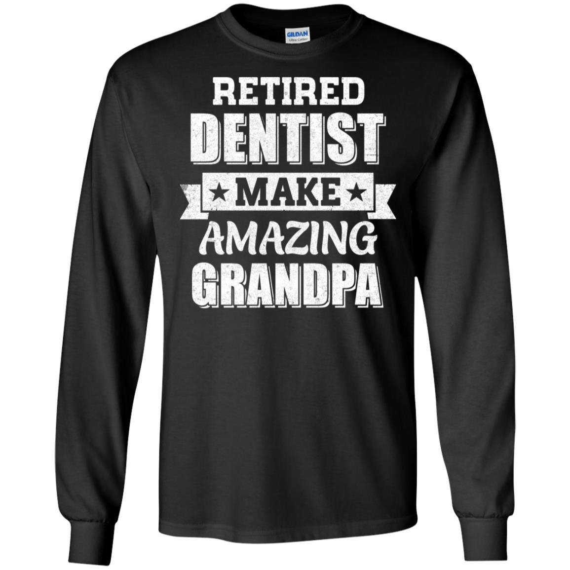 Funny Retired Dentist Make Amazing Grandpa Gifts-T-Shirt & Hoodie-Long Sleeve T-Shirt-Black