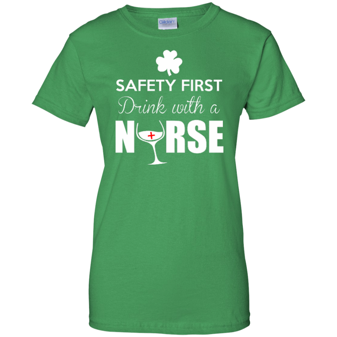 Safety First Drink With A Nurse-T-Shirt & Hoodie-Women's T-Shirt-Irish Green