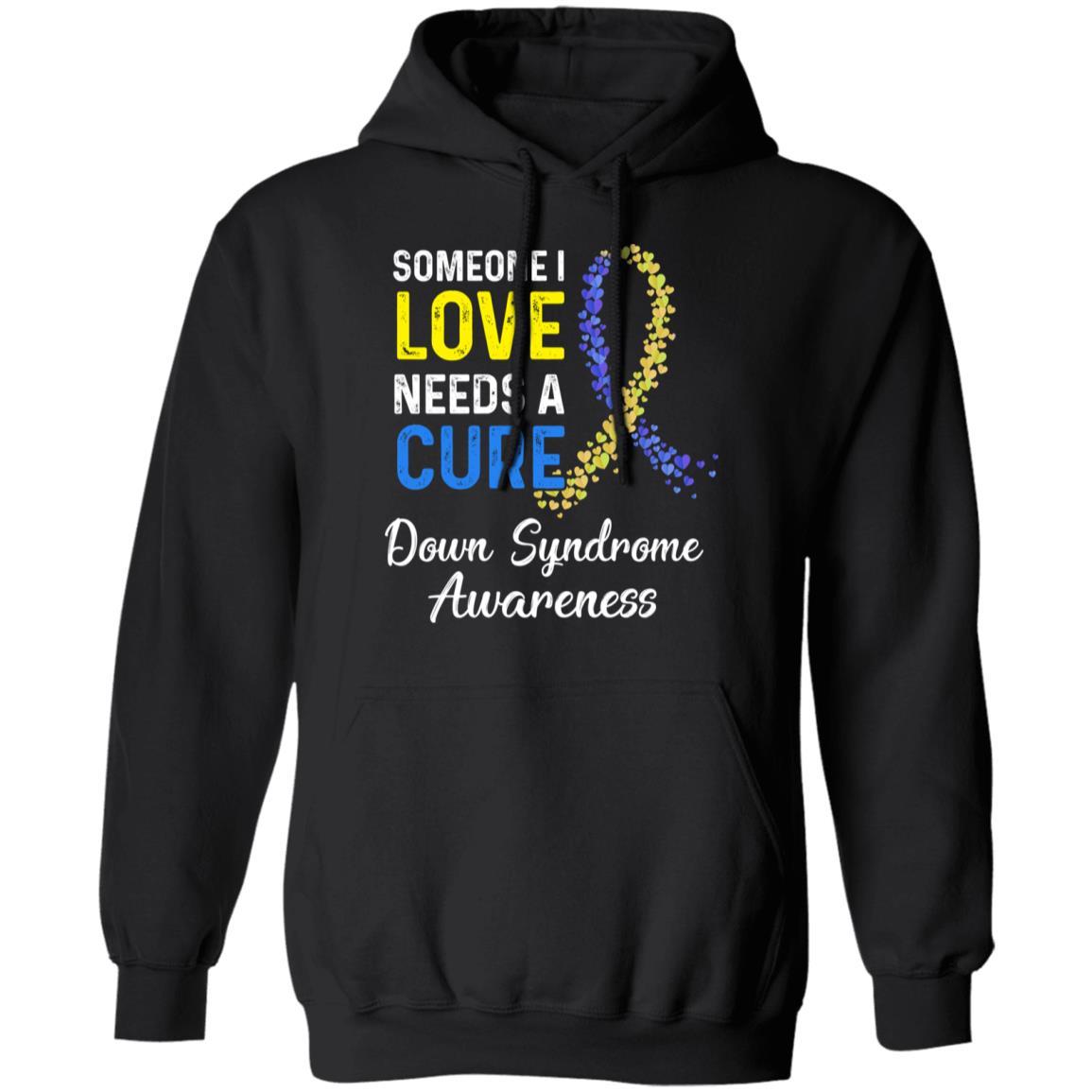Someone I Love Needs Cure Down Syndrome Awareness-T-Shirt & Hoodie-Pullover Hoodie-Black