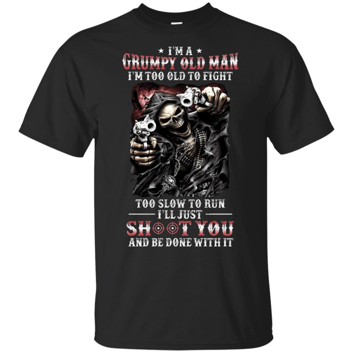 I'm A Grumpy Old Man I'm Too Old To Fight Fathers Day