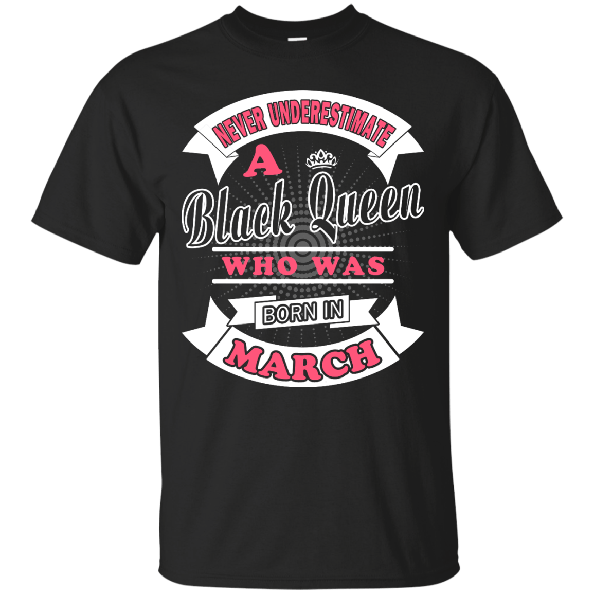 Never Underestimate A Black Queen Who Was Born In March-T-Shirt & Hoodie-Classic T-Shirt-Black