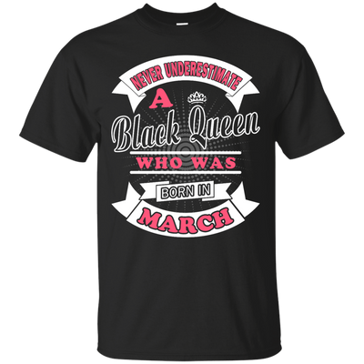 Never Underestimate A Black Queen Who Was Born In March-T-Shirt & Hoodie-Classic T-Shirt-Black
