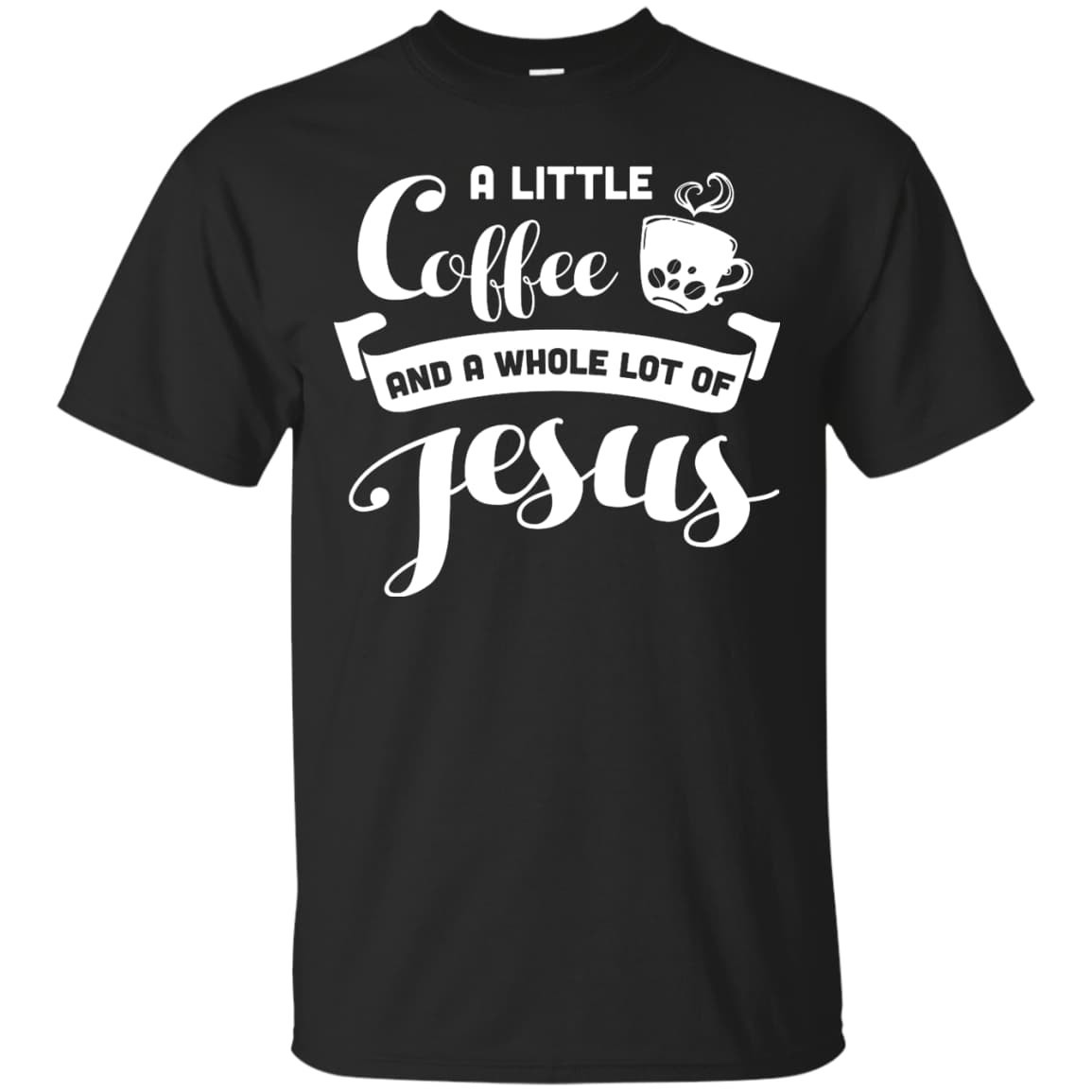 A Little Coffee And a Whole Lot of Jesus T Shirt-T-Shirt & Hoodie-Classic T-Shirt-Black