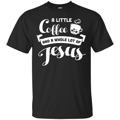 A Little Coffee And a Whole Lot of Jesus T Shirt-T-Shirt & Hoodie-Classic T-Shirt-Black