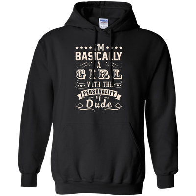 I'm Basically A Girl With The Personality Of Dude-T-Shirt & Hoodie-Pullover Hoodie-Black