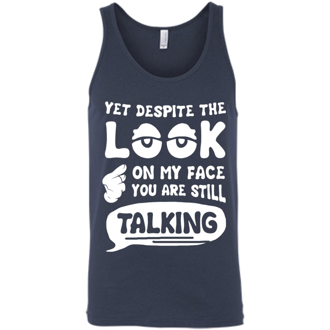 Yet Despite The Look On My Face You Are Still Talking-T-Shirt & Hoodie-Unisex Tank-Navy