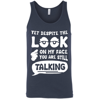 Yet Despite The Look On My Face You Are Still Talking-T-Shirt & Hoodie-Unisex Tank-Navy
