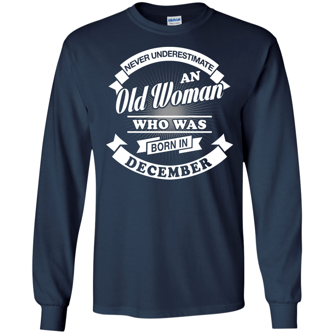 Never Underestimate An Old Woman Who Was Born In December-T-Shirt & Hoodie-Long Sleeve T-Shirt-Navy
