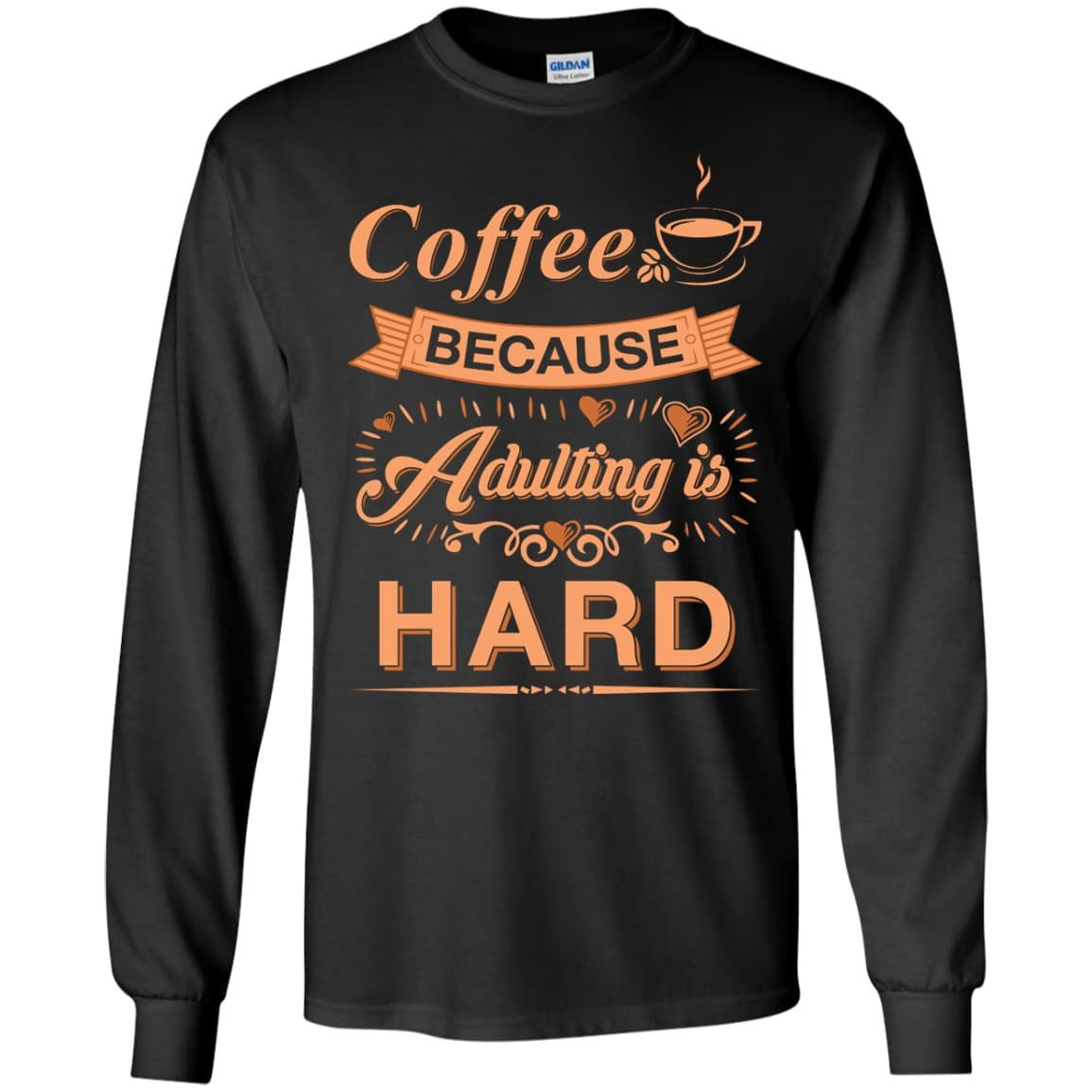 Coffee Because Adulting Is Hard-T-Shirt & Hoodie-Long Sleeve T-Shirt-Black