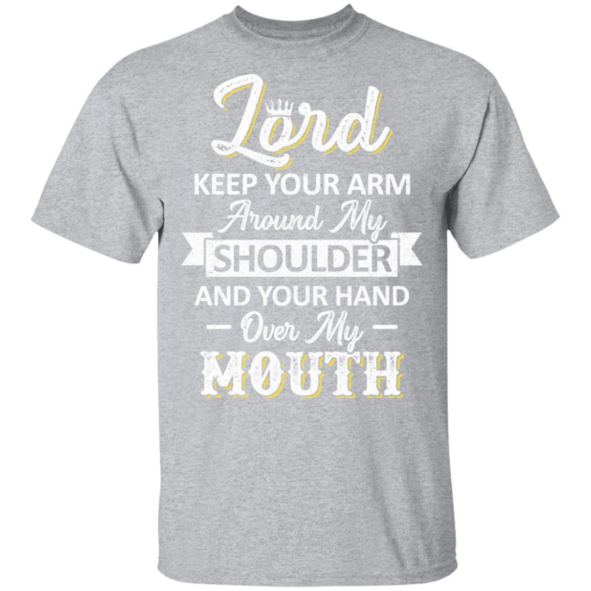 Lord Keep Your Arm Around My Shoulder And Hand Over My Mouth-T-Shirt & Hoodie-Classic T-Shirt-Sport Grey