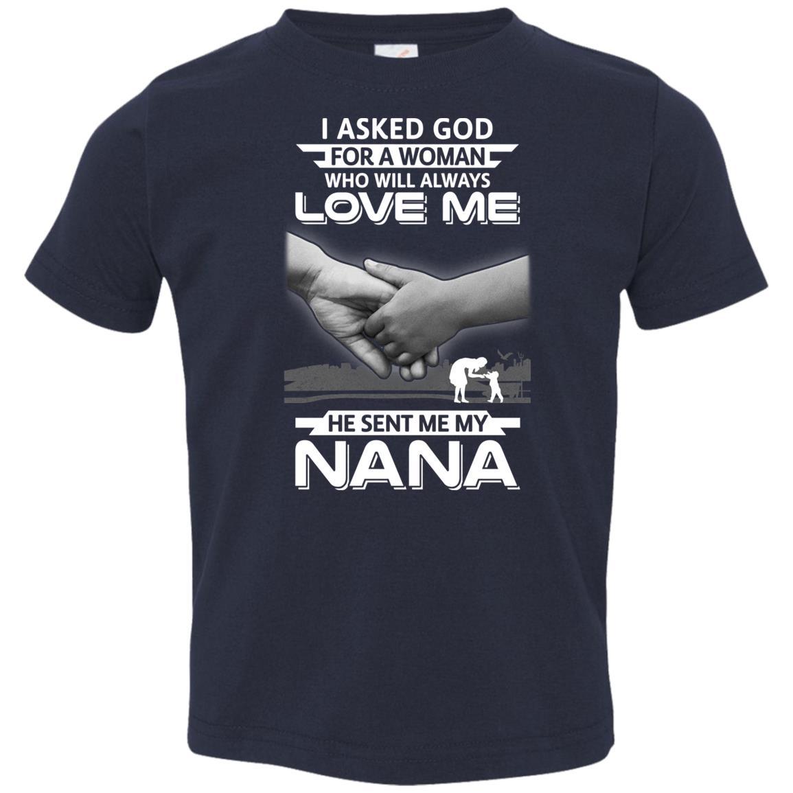 I Asked God For A Woman Who Always Love Me Nana Youth-Youth Shirt-Toddler T-Shirt-Navy