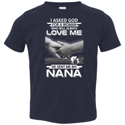 I Asked God For A Woman Who Always Love Me Nana Youth-Youth Shirt-Toddler T-Shirt-Navy