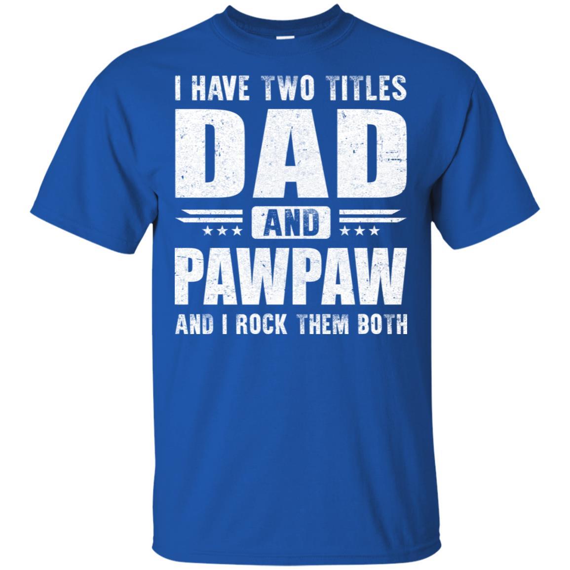 I Have Two Titles Dad And PawPaw Fathers Day Gift Dad-T-Shirt & Hoodie-Classic T-Shirt-Royal