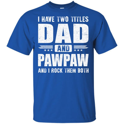 I Have Two Titles Dad And PawPaw Fathers Day Gift Dad-T-Shirt & Hoodie-Classic T-Shirt-Royal