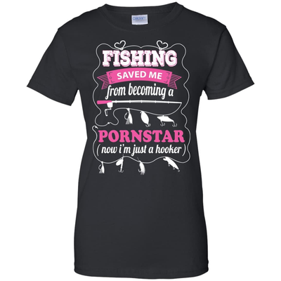 Fishing Saved Me From Becoming Pornstar-T-Shirt & Hoodie-Women's T-Shirt-Black