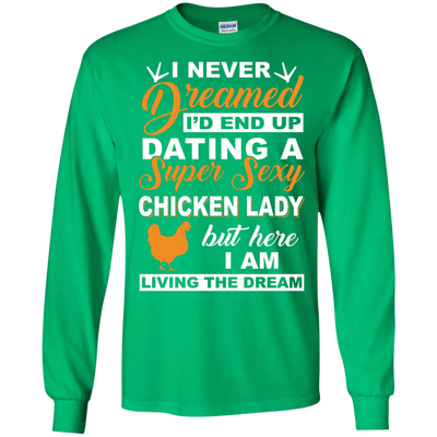 I'd End Up Dating A Super Sexy Chicken Lady-T-Shirt & Hoodie-Long Sleeve T-Shirt-Irish Green