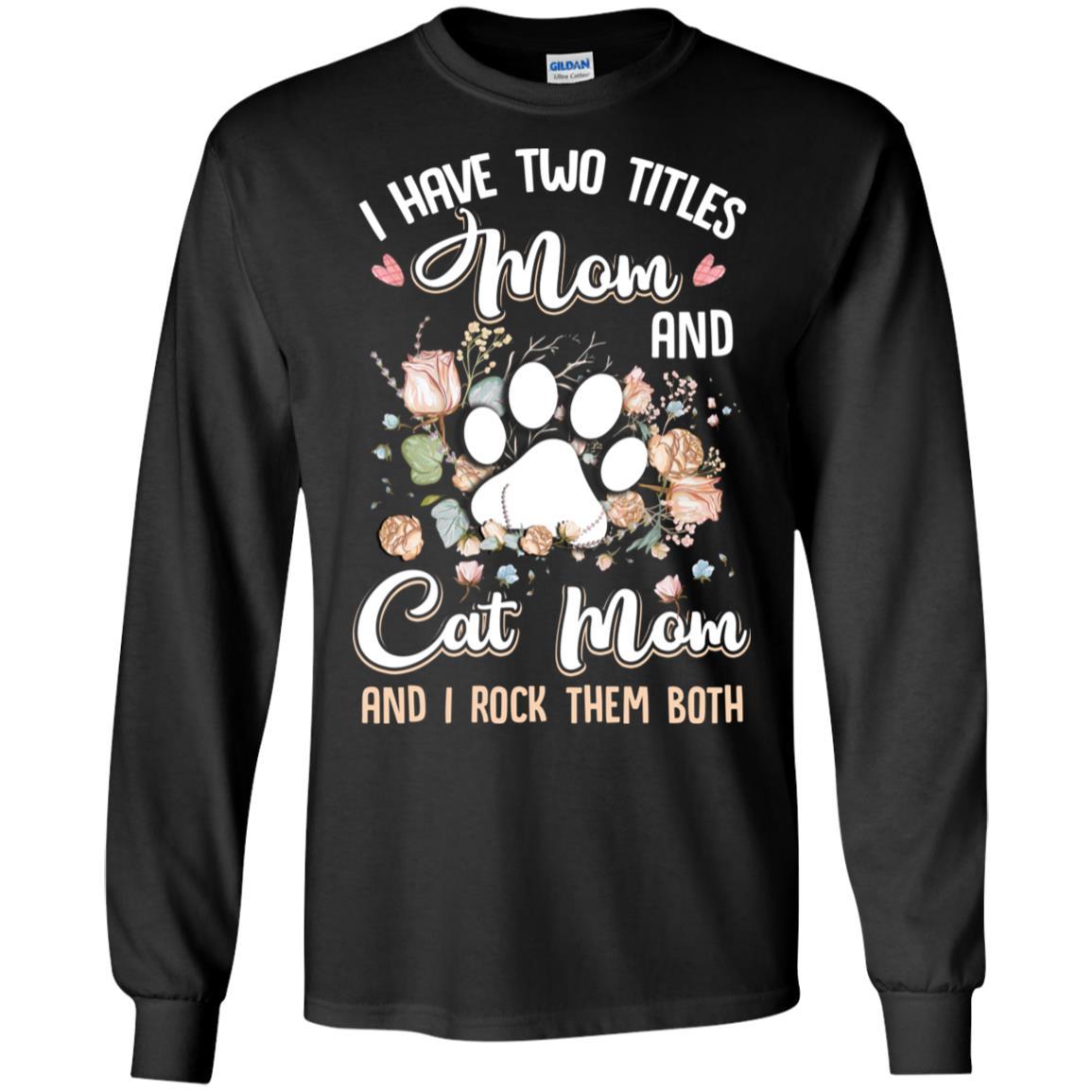 I Have Two Titles Mom And Cat Mom Funny Cat Lover-T-Shirt & Hoodie-Long Sleeve T-Shirt-Black