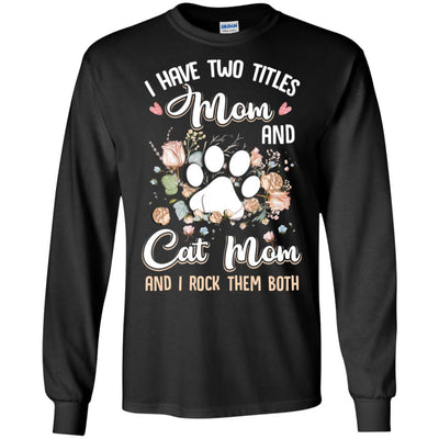 I Have Two Titles Mom And Cat Mom Funny Cat Lover-T-Shirt & Hoodie-Long Sleeve T-Shirt-Black