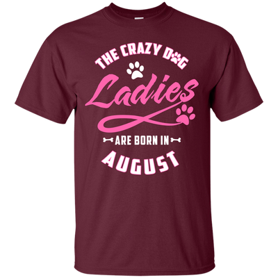 The Crazy Dog Ladies Are Born In August-T-Shirt & Hoodie-Classic T-Shirt-Maroon
