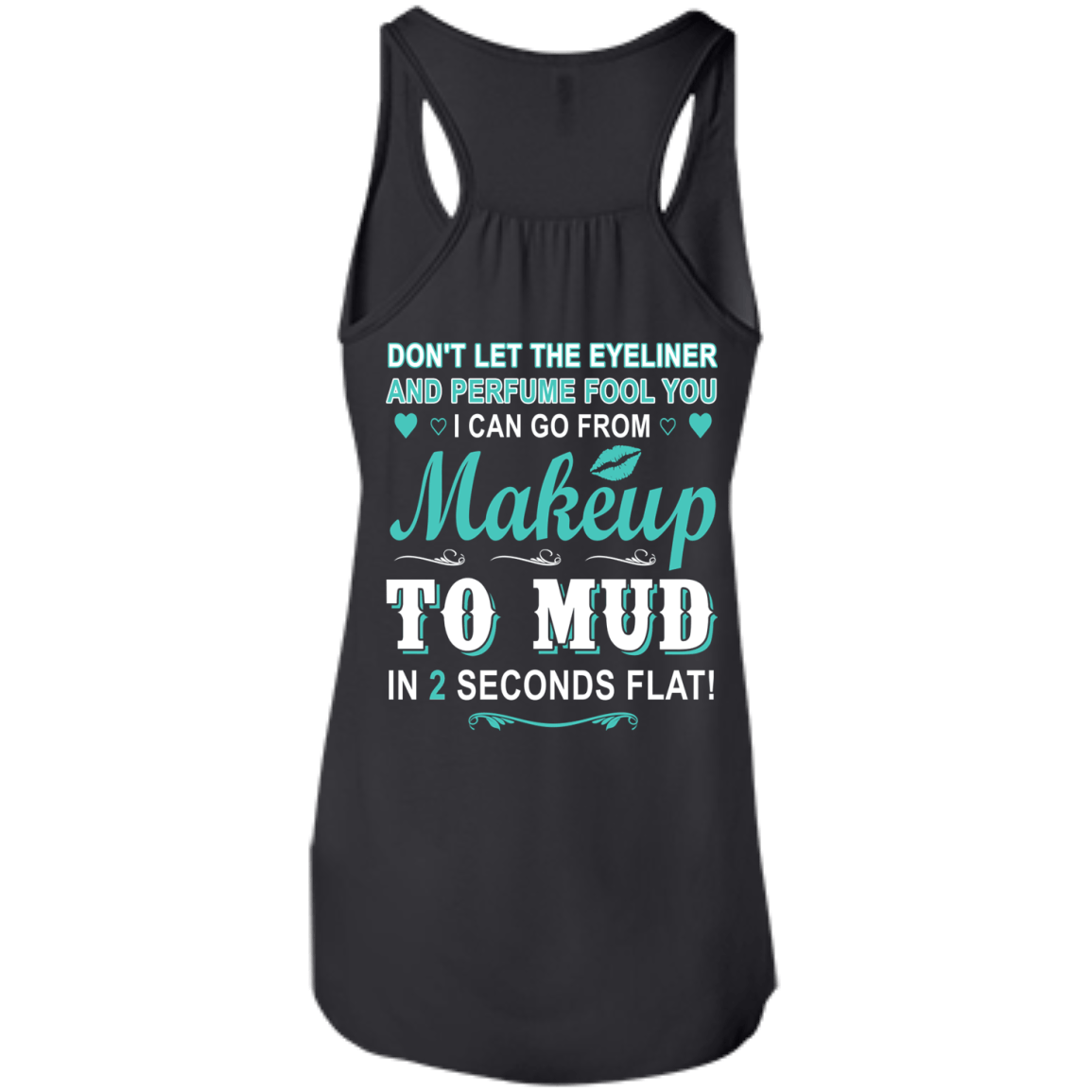 Makeup to Mud in 2 Seconds Flat-T-Shirt & Hoodie-Women's Flowy Racerback Tank-Black