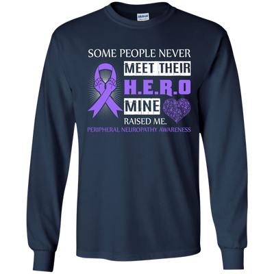 Peripheral Neuropathy Awareness Some People Never Meet Hero-T-Shirt & Hoodie-Long Sleeve T-Shirt-Navy